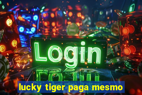 lucky tiger paga mesmo